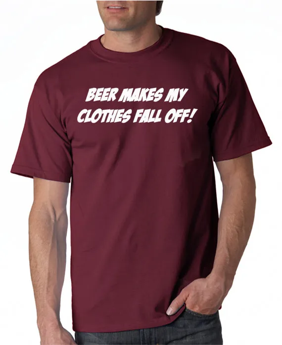 Beer Makes My Clothes Fall Off T-Shirt