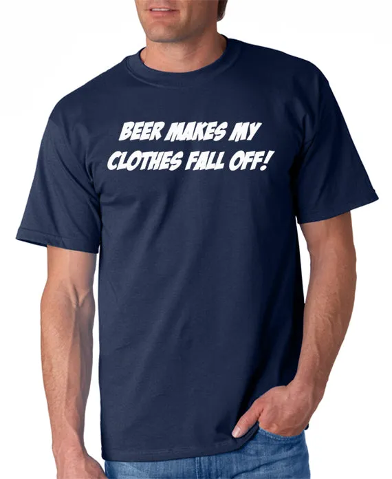 Beer Makes My Clothes Fall Off T-Shirt