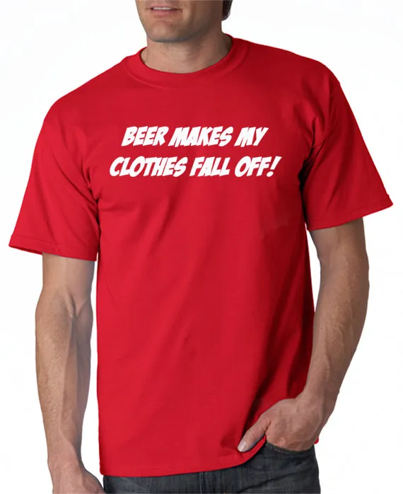 Beer Makes My Clothes Fall Off T-Shirt