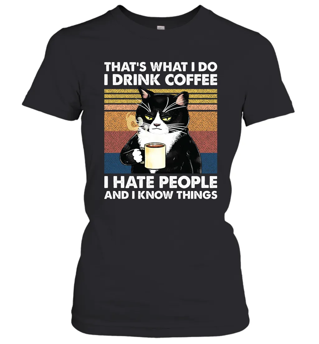 Cat  That's What I Do I Drink Coffee I Hate People Womens T-Shirt